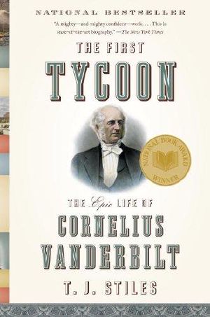 [The First Tycoon 01] • The First Tycoon · The Epic Life of Cornelius Vanderbilt